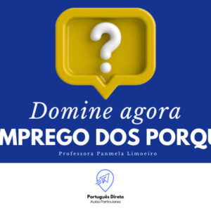 Domine o emprego dos Porquês